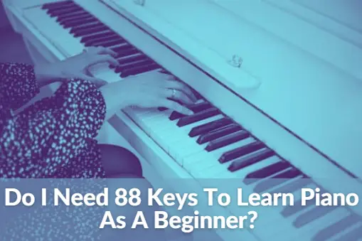 do I need 88 keys to learn piano